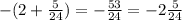 -(2+\frac{5}{24} ) = -\frac{53}{24} = -2\frac{5}{24}