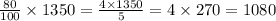 \frac{80}{100} \times 1350 = \frac{4 \times 1350}{5} = 4 \times 270 = 1080