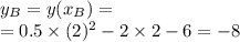 y_B = y(x_B) = \\ = 0.5 \times (2) ^{2} - 2 \times 2 - 6 = - 8