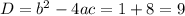 D=b^2-4ac=1+8=9