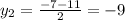 y_2=\frac{-7-11}{2}=-9