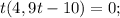 t(4,9t - 10) = 0;