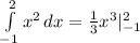 \int\limits^2_{-1} {x^2} \, dx =\frac{1}{3} x^{3} |_{-1} ^{2}