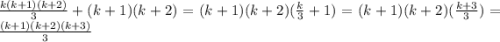 \frac{k(k+1)(k+2)}{3} + (k + 1)(k + 2) = (k + 1)(k + 2)(\frac{k}{3} + 1) = (k + 1)(k + 2)(\frac{k + 3}{3}) = \frac{(k + 1)(k + 2)(k + 3)}{3}