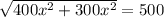 \sqrt{400x^{2} +300x^{2} } =500