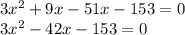 3x ^{2} + 9x - 51x - 153 = 0 \\ 3 {x}^{2} - 42x - 153 = 0 \\