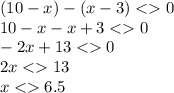 (10 - x) - (x - 3) < 0 \\ 10 - x - x + 3 < 0 \\ - 2x + 13 < 0\\ 2x < 13 \\ x < 6.5