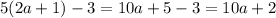 5(2a + 1) - 3 = 10a + 5 - 3 = 10a + 2