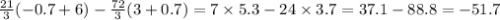 \frac{21}{3} ( - 0.7 + 6) - \frac{72}{3} (3 + 0.7) = 7 \times 5.3 - 24 \times 3.7 = 37.1 - 88.8 = - 51.7