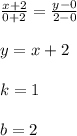 \frac{x+2}{0+2} =\frac{y-0}{2-0} \\\\y=x+2\\\\k=1\\\\b=2