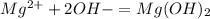 Mg^{2+} + 2OH{-} = Mg(OH)_{2}