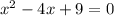 x^{2} -4x+9=0