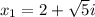 x_1=2+\sqrt{5}i