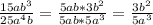 \frac{15ab^3}{25a^4b}=\frac{5ab*3b^2}{5ab*5a^3}=\frac{3b^2}{5a^3}