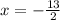 x=-\frac{13}{2}