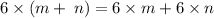 6 \times (m + \: n ) = 6 \times m + 6 \times n