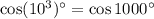 \cos(10^3)^\circ=\cos1000^\circ