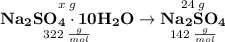 \overset{x\;g}{\underset{322\;\frac{g}{mol}}{\bf{Na_{2}SO_{4} \cdot 10H_{2}O}}} \to \overset{24\;g}{\underset{142\;\frac{g}{mol}}{\bf{Na_{2}SO_{4}}}}