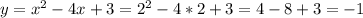 y=x^{2} -4x+3=2^{2} -4*2+3=4-8+3=-1