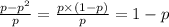 \frac{p - p {}^{2} }{p} = \frac{p \times (1 - p)}{p} = 1 - p