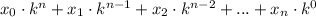 x_0\cdot k^{n}+x_1\cdot k^{n-1}+x_2\cdot k^{n-2}+...+x_n\cdot k^0