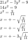 21x^2-7y^2=9 \\ 14x^2=9 \\ x^2=\frac{9}{14} \\ x=+-\sqrt{\frac{9}{14} } \\ x=+-\sqrt{\frac{3^2}{14} } \\ x=+-3\sqrt{\frac{1}{14} }