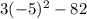 3(-5)^2-82