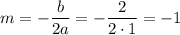 m=-\dfrac{b}{2a}=-\dfrac{2}{2\cdot 1}=-1