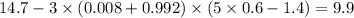 14.7 - 3 \times (0.008 + 0.992) \times (5 \times 0.6 - 1.4) = 9.9