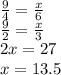 \frac{9}{4} = \frac{x}{6} \\ \frac{9}{2} = \frac{x}{3} \\ 2x = 27 \\ x = 13.5