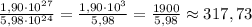 \frac{1,90\cdot 10^{27}}{5,98\cdot 10^{24}}=\frac{1,90\cdot 10^3}{5,98}=\frac{1900}{5,98}\approx 317,73