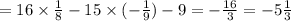 =16 \times \frac{1}{8} - 15 \times ( - \frac{1}{9} ) - 9 = - \frac{16}{3} = - 5 \frac{1}{3}