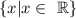 \{x|x\in\ \mathbb{R}\}