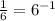 \frac{1}{6}=6^{-1}