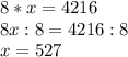 8*x=4216\\ 8x:8=4216:8\\ x=527