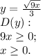 y = \frac{\sqrt{9x}}{3} \\ D(y):\\ 9x\geq 0;\\ x\geq 0.