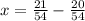 x = \frac{21}{54} - \frac{20}{54}