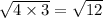 \sqrt{4 \times 3} = \sqrt{12}