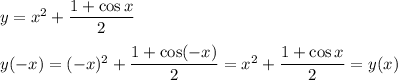 y=x^2+\dfrac{1+\cos x}{2}\medskip\\y(-x)=(-x)^2+\dfrac{1+\cos(-x)}{2}=x^2+\dfrac{1+\cos x}{2}=y(x)