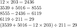 12 \times 203 = 2436 \\ 3539 + 5016 = 8555 \\ 8555 - 2436 = 6119 \\ 6119 \div 211 = 29 \\ (3539 + 5016 - 12 \times 203) \div 211 = 29