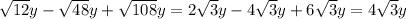 \sqrt{12} y - \sqrt{48} y + \sqrt{108} y =2 \sqrt{3} y - 4 \sqrt{3} y + 6 \sqrt{3} y = 4 \sqrt{3} y