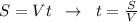 S=Vt\; \; \to \; \; t=\frac{S}{V}