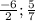 \frac{-6}{2} ; \frac{5}{7}