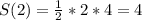 S(2) = \frac{1}{2} *2*4 = 4