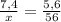 \frac{7,4}{x}= \frac{5,6}{56}