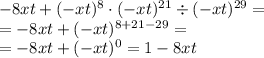 - 8xt + ( - xt) ^{8} \cdot ( - xt) ^{21} \div ( - xt) ^{29} = \\ = - 8xt + ( - xt) ^{8 + 21 - 29} = \\ = - 8xt + ( - xt) ^{0} = 1 - 8xt