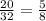 \frac{20}{32} = \frac{5}{8}