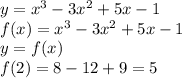 y=x^3-3x^2+5x-1 \\ f(x)=x^3-3x^2+5x-1 \\ y=f(x) \\ f(2)=8-12+9=5