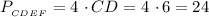 P_{_{CDE F}} = 4 \ \cdotp CD = 4 \ \cdotp 6 = 24