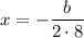 x=-\dfrac{b}{2\cdot8}